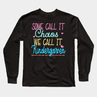 Some Call It Chaos We Call It Kindergarten Funny Teacher Long Sleeve T-Shirt